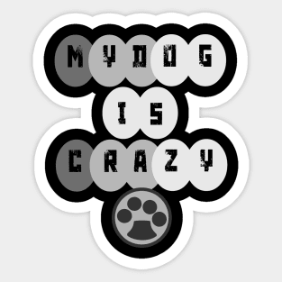 MY DOG IS CRAZY Sticker